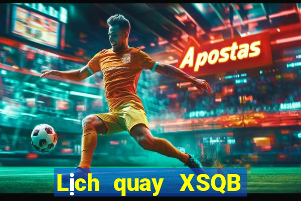 Lịch quay XSQB ngày 4