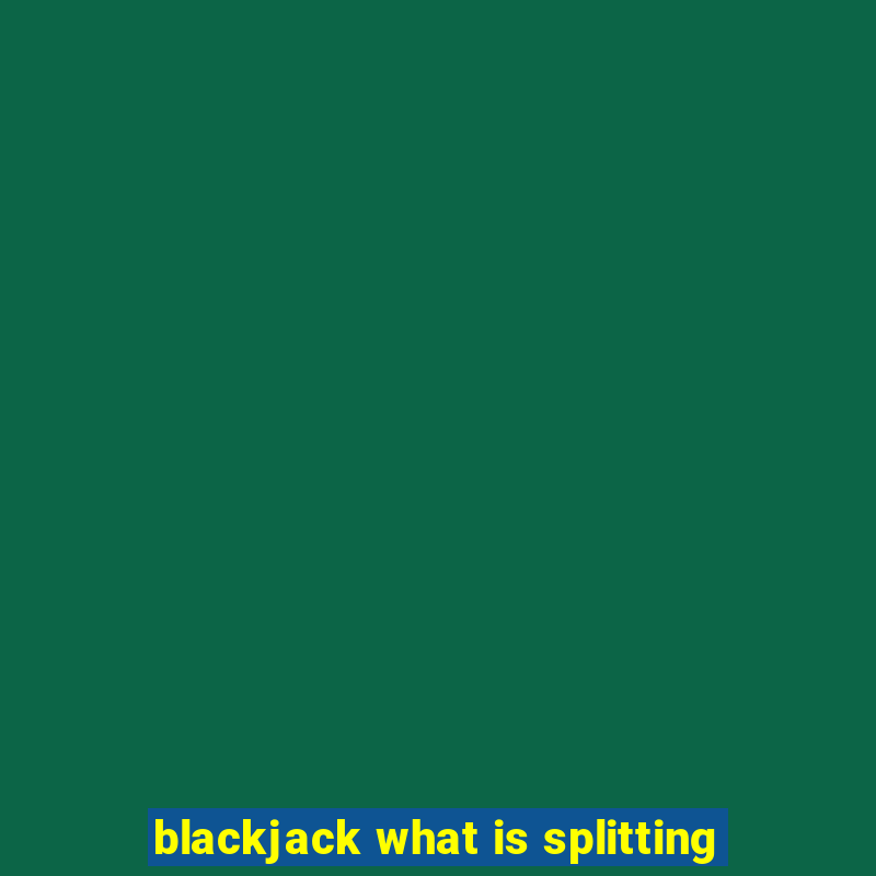 blackjack what is splitting