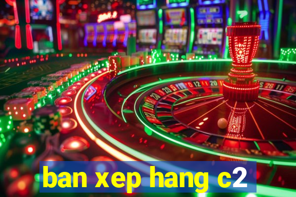 ban xep hang c2