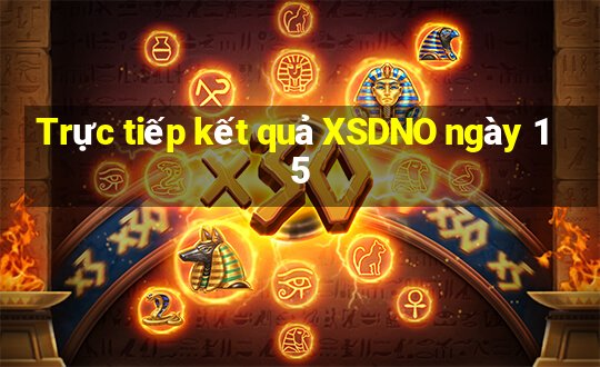 Trực tiếp kết quả XSDNO ngày 15