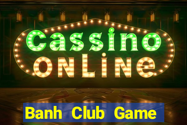 Banh Club Game Bài 79