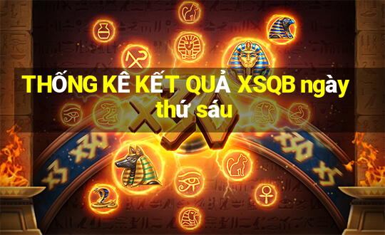 THỐNG KÊ KẾT QUẢ XSQB ngày thứ sáu