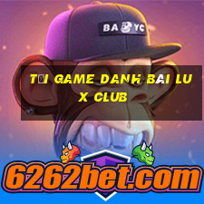 tải game danh bài lux club