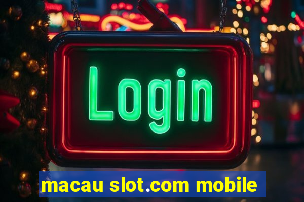 macau slot.com mobile