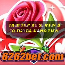 trực tiếp xổ số miền bắc thứ ba hàng tuần