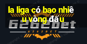 la liga có bao nhiêu vòng đấu