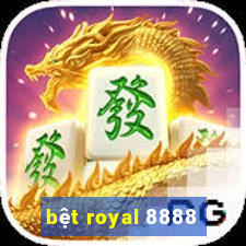 bệt royal 8888