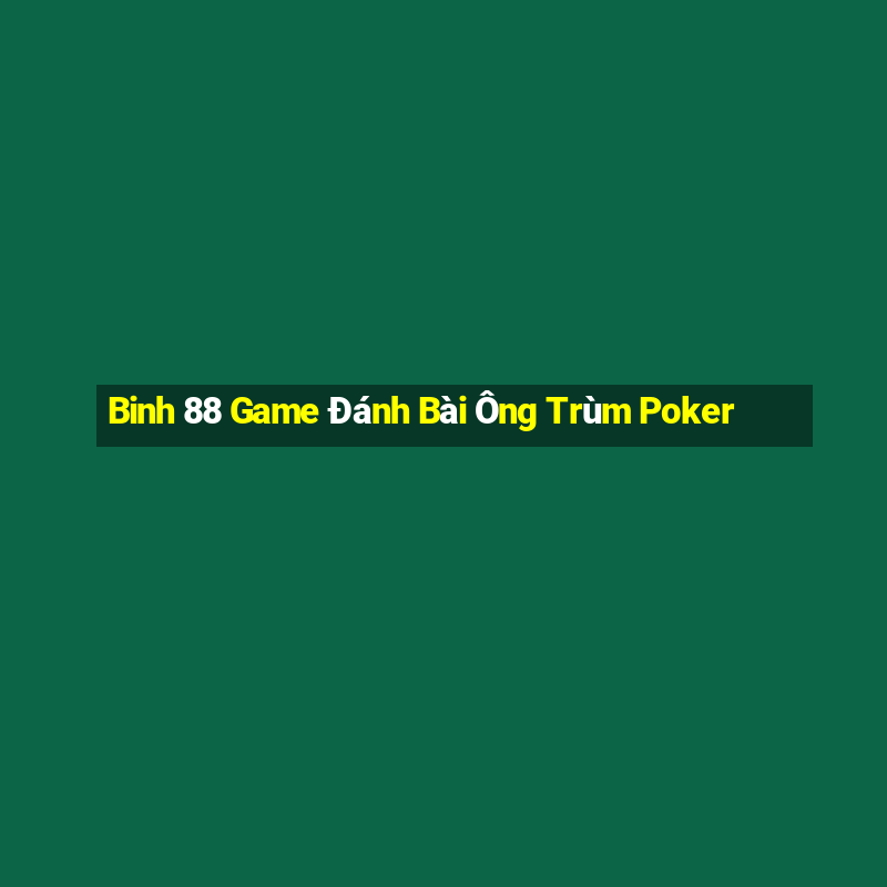 Binh 88 Game Đánh Bài Ông Trùm Poker