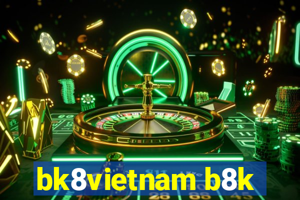 bk8vietnam b8k