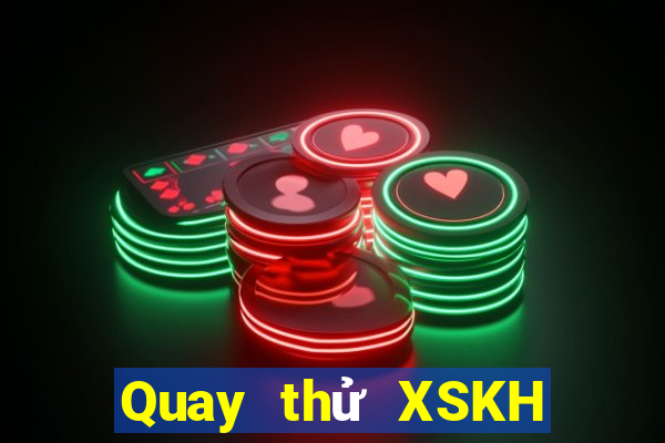 Quay thử XSKH Thứ 7