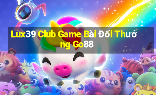 Lux39 Club Game Bài Đổi Thưởng Go88