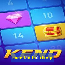 code tân thủ rikvip