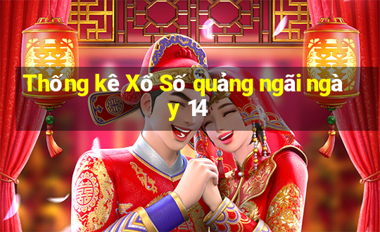 Thống kê Xổ Số quảng ngãi ngày 14