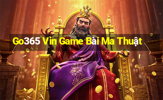 Go365 Vin Game Bài Ma Thuật