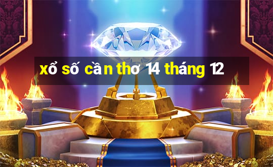 xổ số cần thơ 14 tháng 12