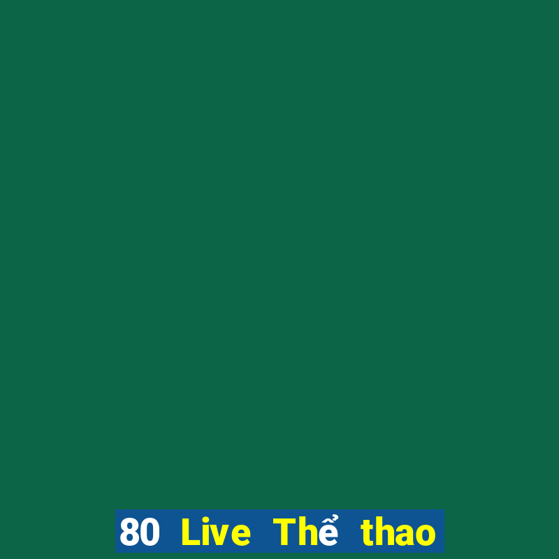 80 Live Thể thao trực tuyến