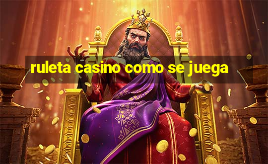 ruleta casino como se juega