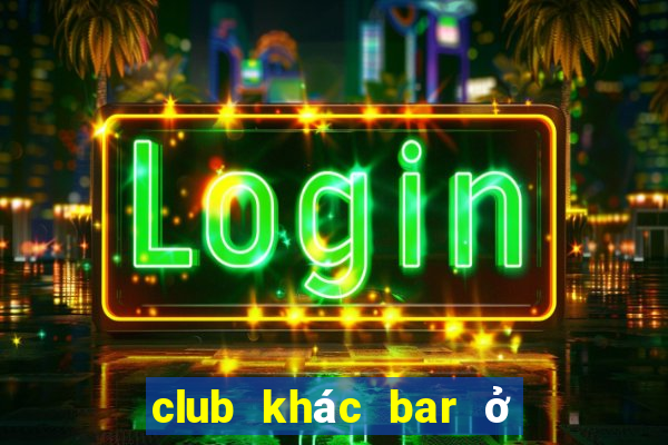 club khác bar ở điểm nào