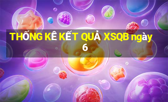 THỐNG KÊ KẾT QUẢ XSQB ngày 6