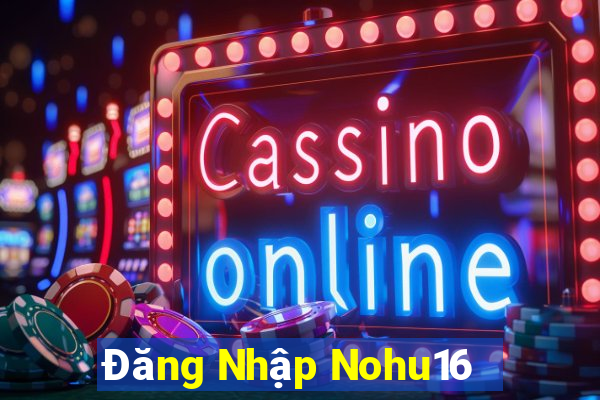 Đăng Nhập Nohu16