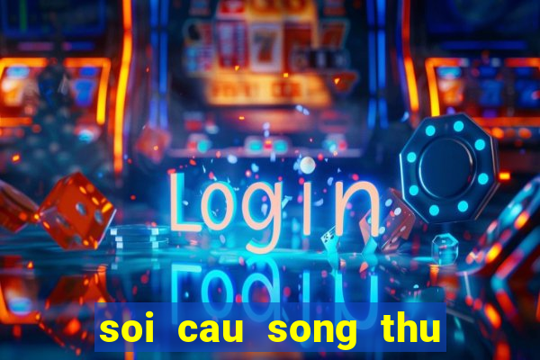 soi cau song thu khung 2 ngay