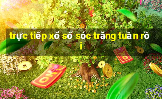 trực tiếp xổ số sóc trăng tuần rồi