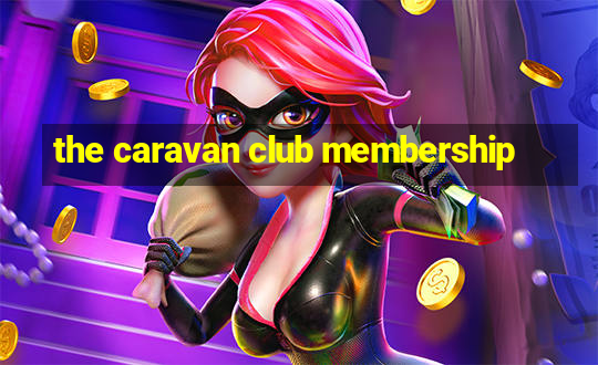 the caravan club membership