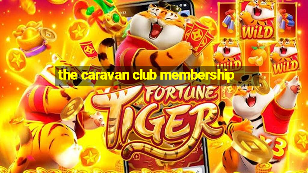 the caravan club membership