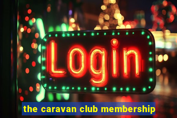 the caravan club membership