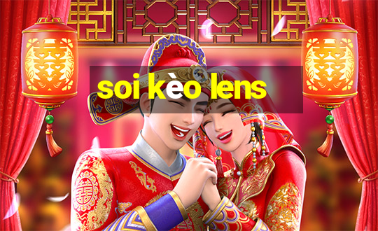 soi kèo lens