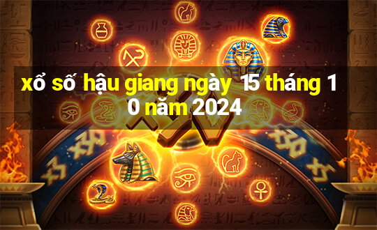 xổ số hậu giang ngày 15 tháng 10 năm 2024