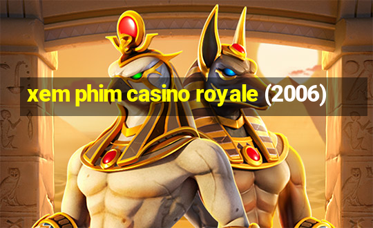 xem phim casino royale (2006)