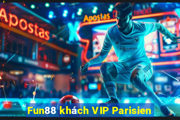 Fun88 khách VIP Parisien