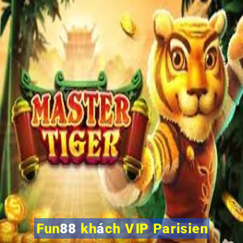 Fun88 khách VIP Parisien