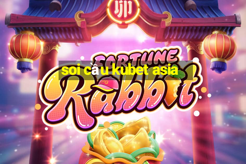 soi cầu kubet asia