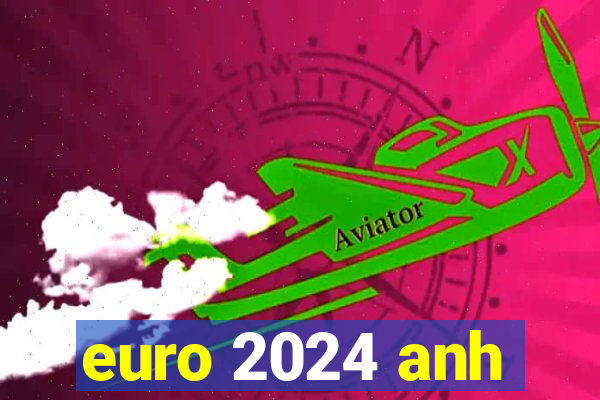 euro 2024 anh