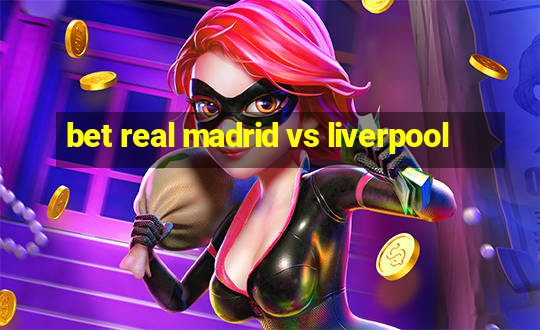 bet real madrid vs liverpool