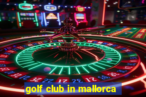 golf club in mallorca