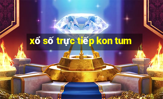 xổ số trực tiếp kon tum