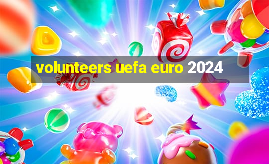 volunteers uefa euro 2024