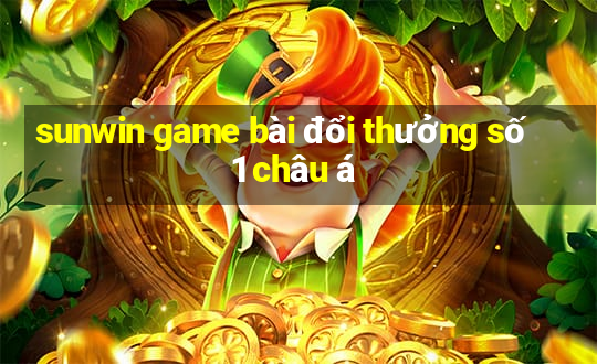 sunwin game bài đổi thưởng số 1 châu á