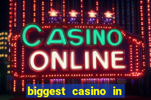 biggest casino in the world