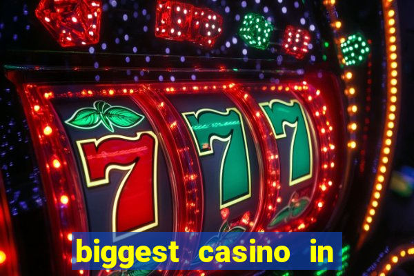 biggest casino in the world