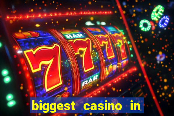 biggest casino in the world