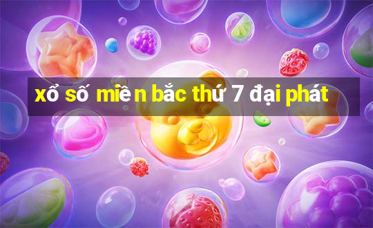 xổ số miền bắc thứ 7 đại phát