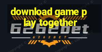 download game play together