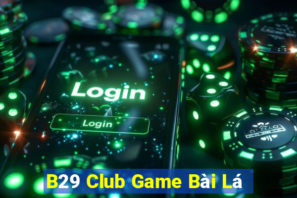 B29 Club Game Bài Lá