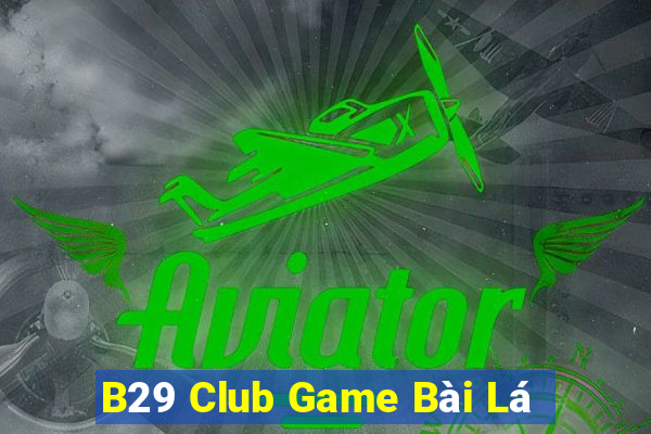 B29 Club Game Bài Lá