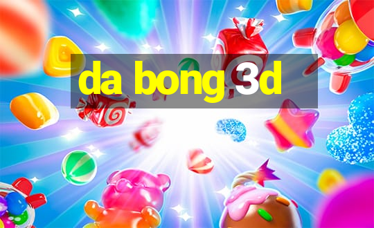 da bong 3d