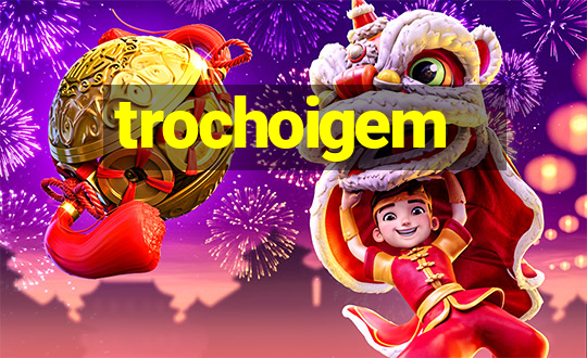 trochoigem